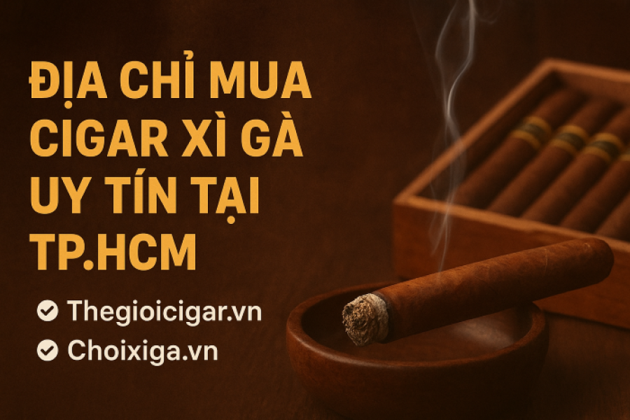 Địa Chỉ Mua Cigar Xì Gà Uy Tín Phường, Xã Tại TP.HCM
