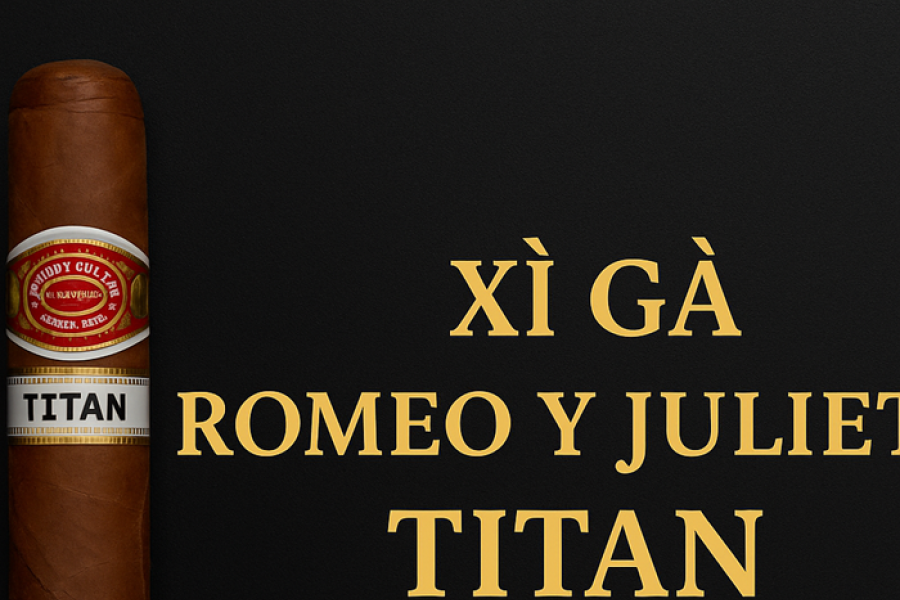 5 Lý Do Khiến Xì Gà Romeo y Julieta Titan Trở Thành Huyền Thoại