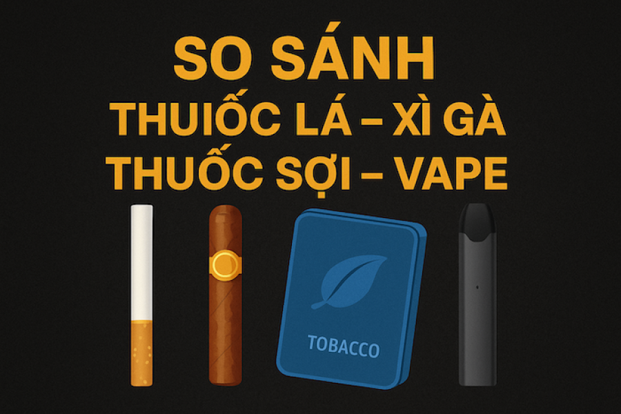 So sánh chi tiết các loại Thuốc lá – Xì gà – Thuốc sợi – Vape/Pod tại Việt Nam