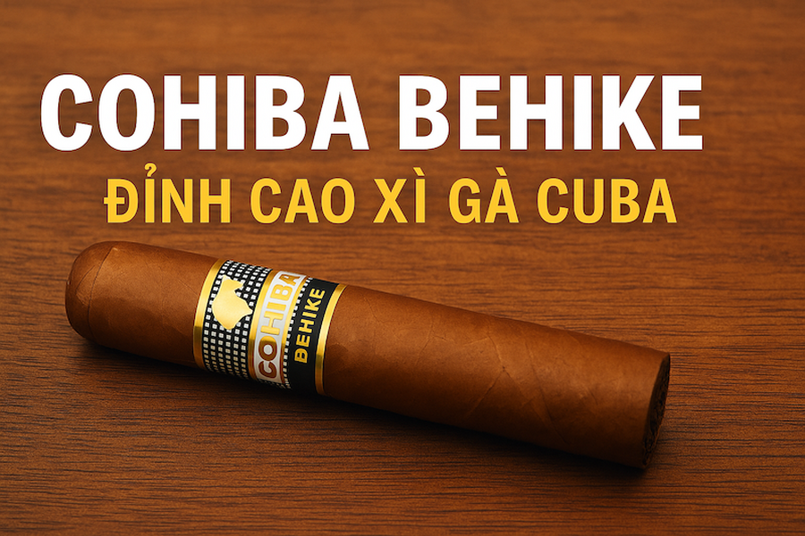 Cigar Cohiba Behike – Đỉnh cao Xì gà Cuba