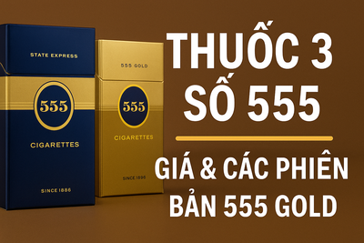 Thuốc 3 Số 555 – Lịch Sử, Giá Thuốc Lá 555 Ngoại & Phiên Bản 555 Gold Tại Việt Nam