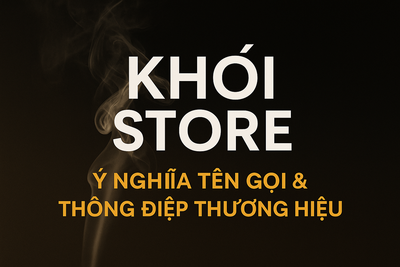 Khói Store – Ý Nghĩa Tên Gọi & Thông Điệp Thương Hiệu Trong Ngành Cigar