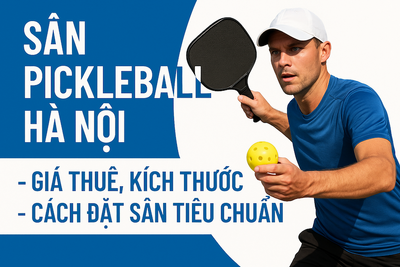 Sân Pickleball Hà Nội: Kích Thước Tiêu Chuẩn, Giá Thuê & Cách Đặt Sân Gần Nhất