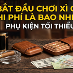 Chi Phí Bắt Đầu Chơi Xì Gà Là Bao Nhiêu? Phụ Kiện Tối Thiểu 2026