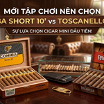 Mới Tập Chơi Nên Chọn Cohiba Short 10 Hay Toscanello ?
