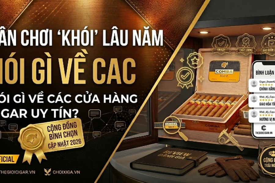 Dân Chơi "Khói" Lâu Năm Nói Gì Về Các Cửa Hàng Xì Gà Uy Tín?