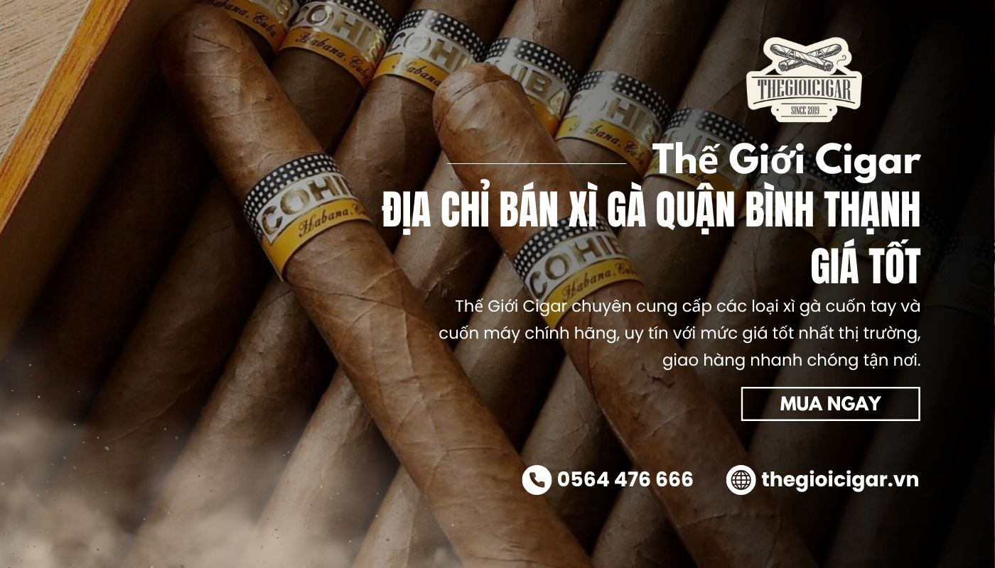 Thế Giới Cigar – Địa chỉ mua xì gà quận Bình Thạnh uy tín, giá tốt